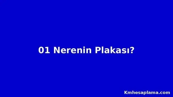 01 Nerenin Plakası? 01 Plaka Kodu Nerenin ve Hangi Şehre Ait?