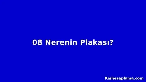 08 Nerenin Plakası? 08 Plaka Kodu Nerenin ve Hangi Şehre Ait?