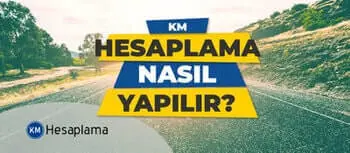 Km hesaplama Nedir ve Nasıl Yapılır?
